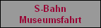 S-Bahn
Museumsfahrt